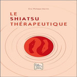 LE SHIATSU THERAPEUTIQUE, Martin Eric Philippe
