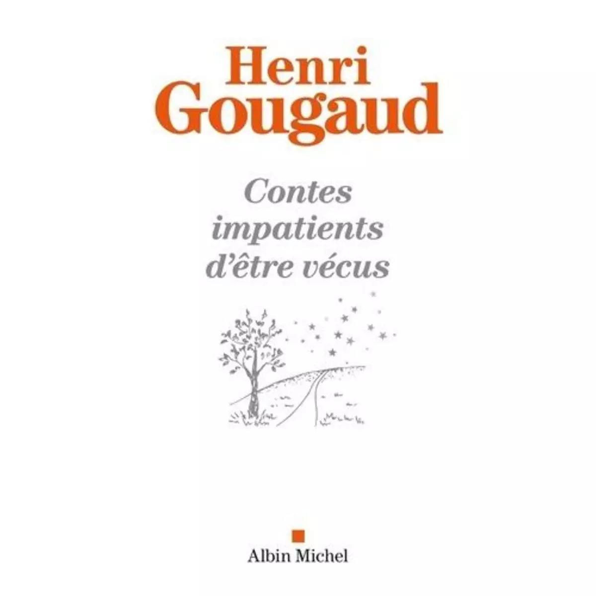  CONTES IMPATIENTS D'ETRE VECUS, Gougaud Henri