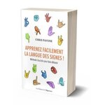 APPRENEZ FACILEMENT LA LANGUE DES SIGNES ! METHODE ILLUSTREE POUR BIEN DEBUTER, Pavone Chris