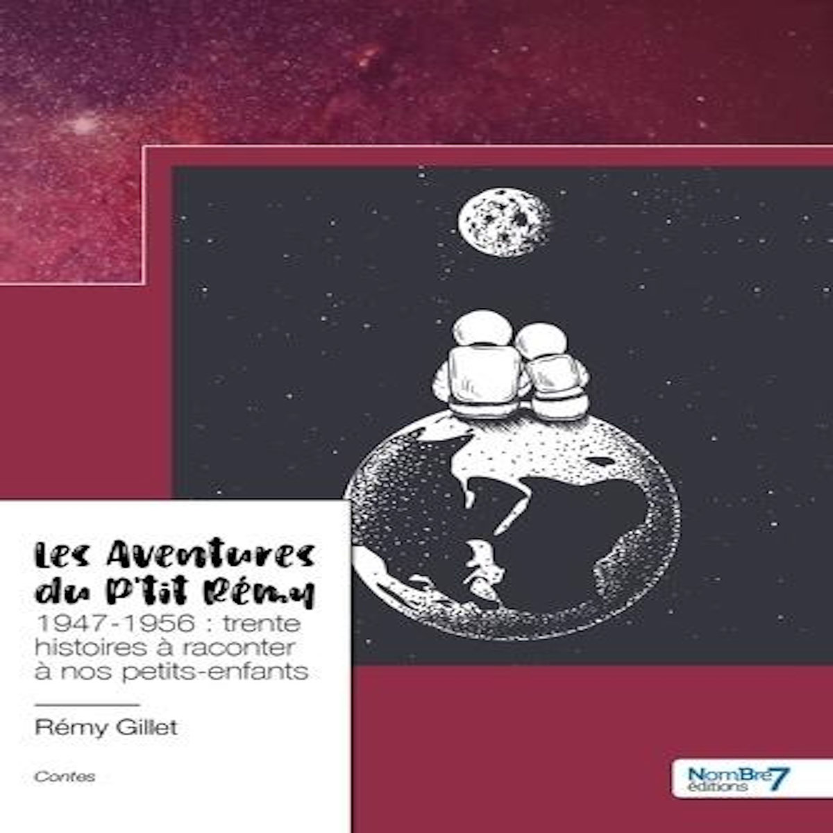 LES AVENTURES DU P'TIT REMY. 1947-1956 : TRENTE HISTOIRES A RACONTER A NOS PETITS-ENFANTS, Gillet Rémy