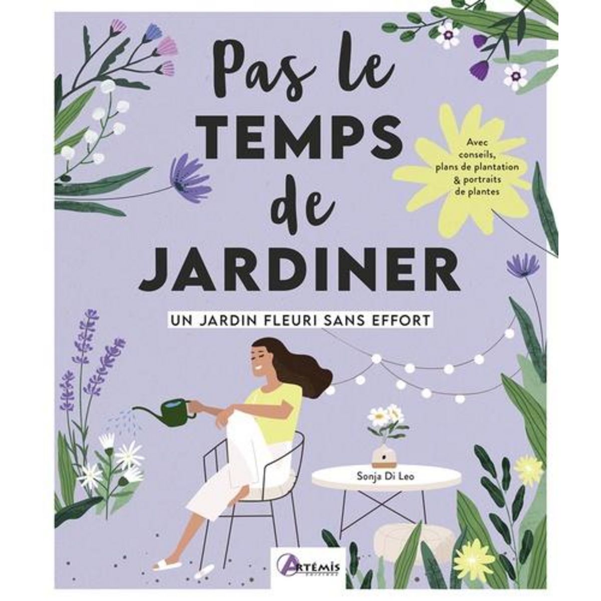 UN JARDIN FLEURI SANS EFFORT. PAS LE TEMPS DE JARDINER, Di Leo Sonja