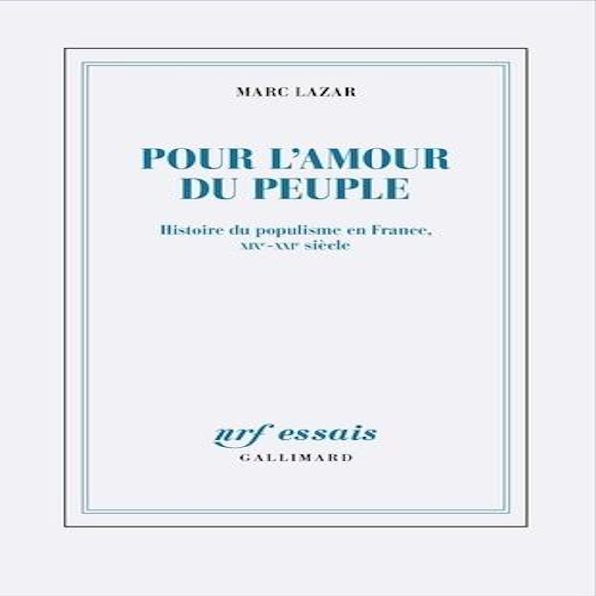 POUR L'AMOUR DU PEUPLE. HISTOIRE DU POPULISME EN FRANCE, XIXE-XXIE SIECLE, Lazar Marc