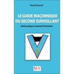 LE GUIDE MACONNIQUE DU SECOND SURVEILLANT. GUIDE PRATIQUE ET MANUEL D'INSTRUCTION, Dumesnil Pascal