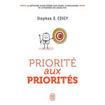 PRIORITE AUX PRIORITES. VIVRE, AIMER, APPRENDRE ET TRANSMETTRE, Covey Stephen R.