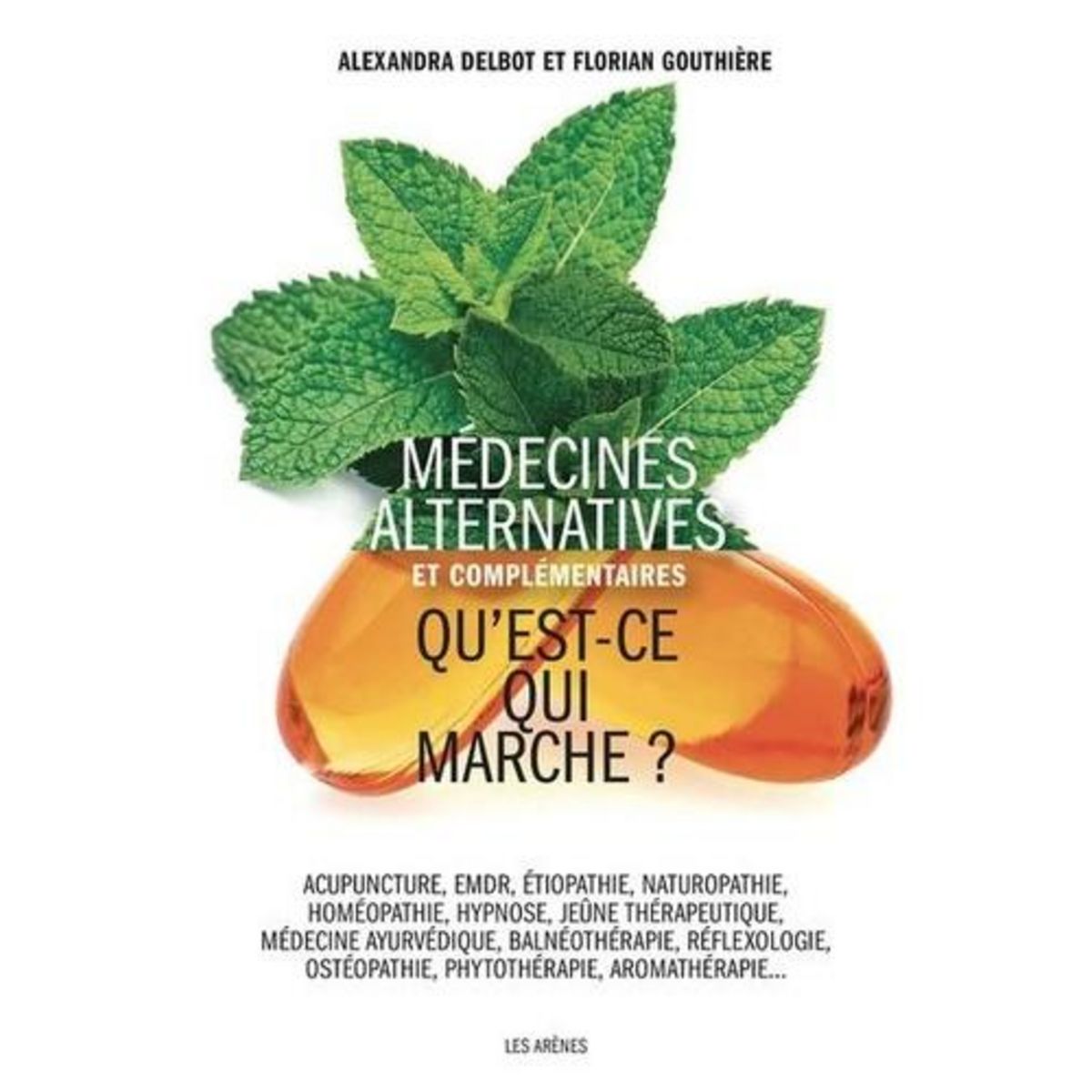 MEDECINES ALTERNATIVES ET COMPLEMENTAIRES. QU'EST-CE QUI MARCHE ?, Delbot Alexandra