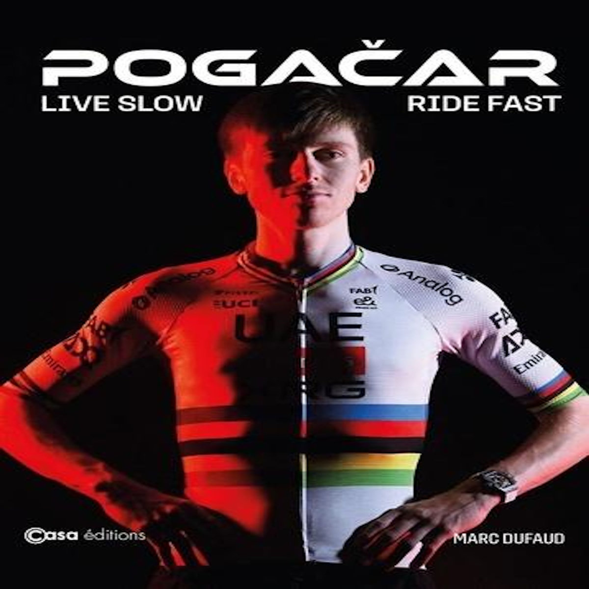 POGACAR. LIVE SLOW - RIDE FAST, Dufaud Marc