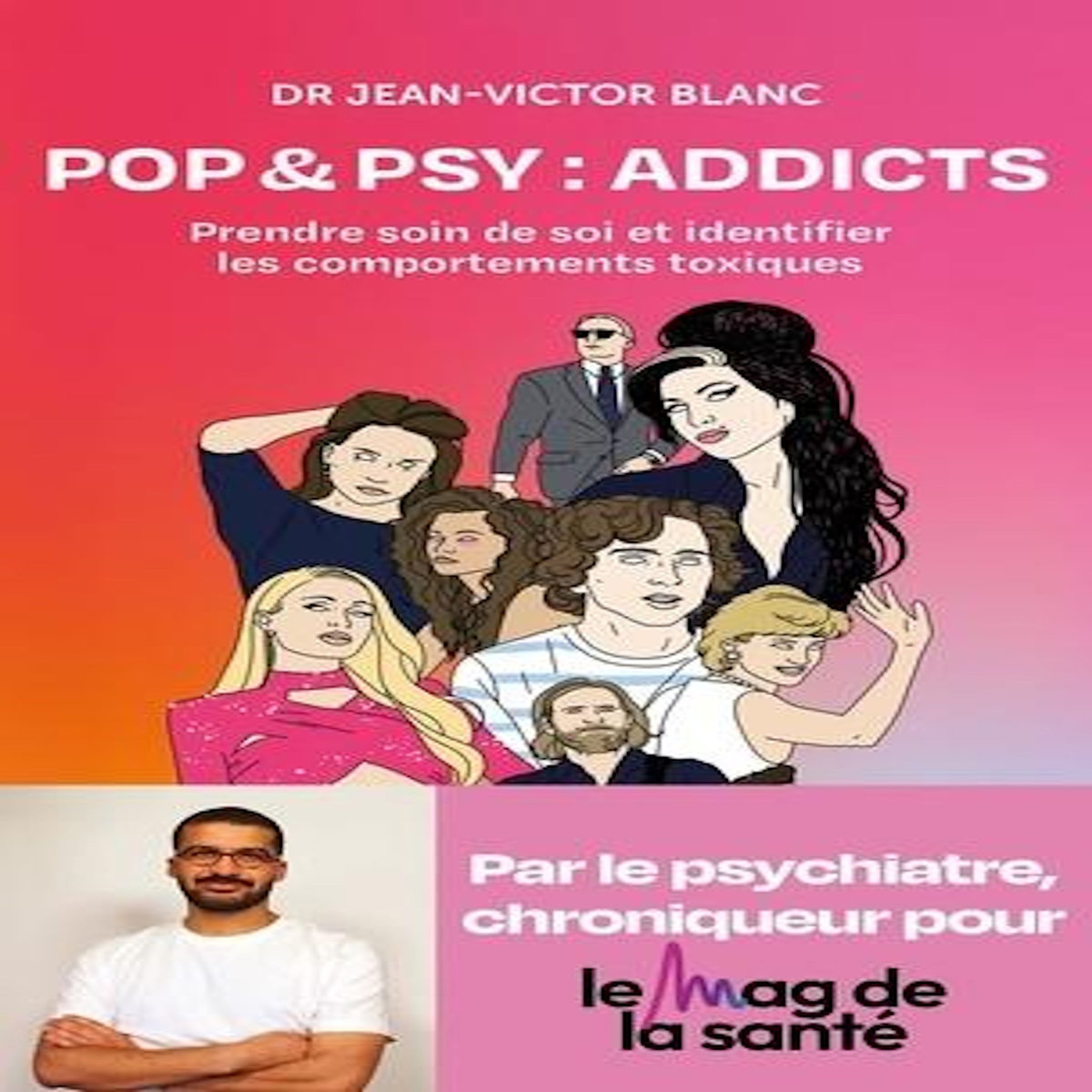 POP & PSY : ADDICTS. PRENDRE SOIN DE SOI ET IDENTIFIER LES COMPORTEMENTS TOXIQUES, Blanc Jean-Victor