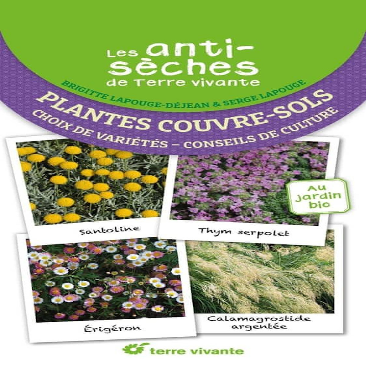 PLANTES COUVRE-SOLS. CHOIX DE VARIETES - CONSEILS DE CULTURE, Lapouge-Déjean Brigitte