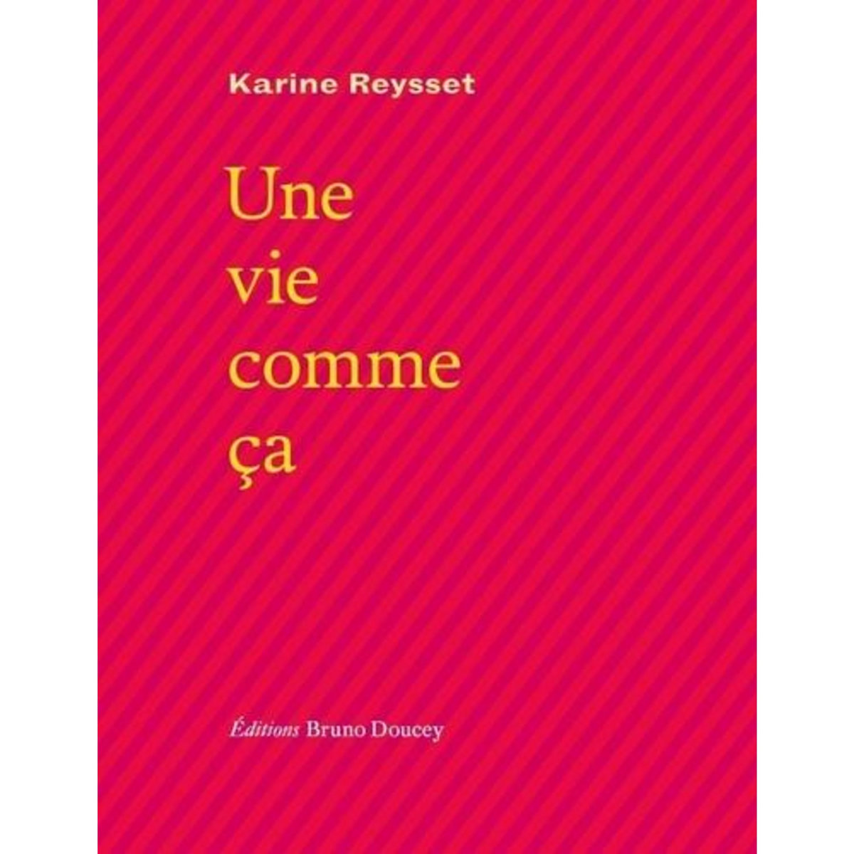 UNE VIE COMME CA, Reysset Karine