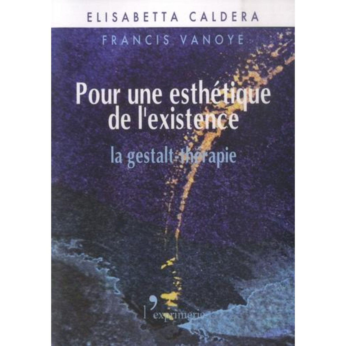 POUR UNE ESTHETIQUE DE L'EXISTENCE. LA GESTALT-THERAPIE, 2E EDITION REVUE ET AUGMENTEE, Caldera Elisabetta