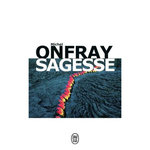 SAGESSE. SAVOIR VIVRE AU PIED D'UN VOLCAN, Onfray Michel