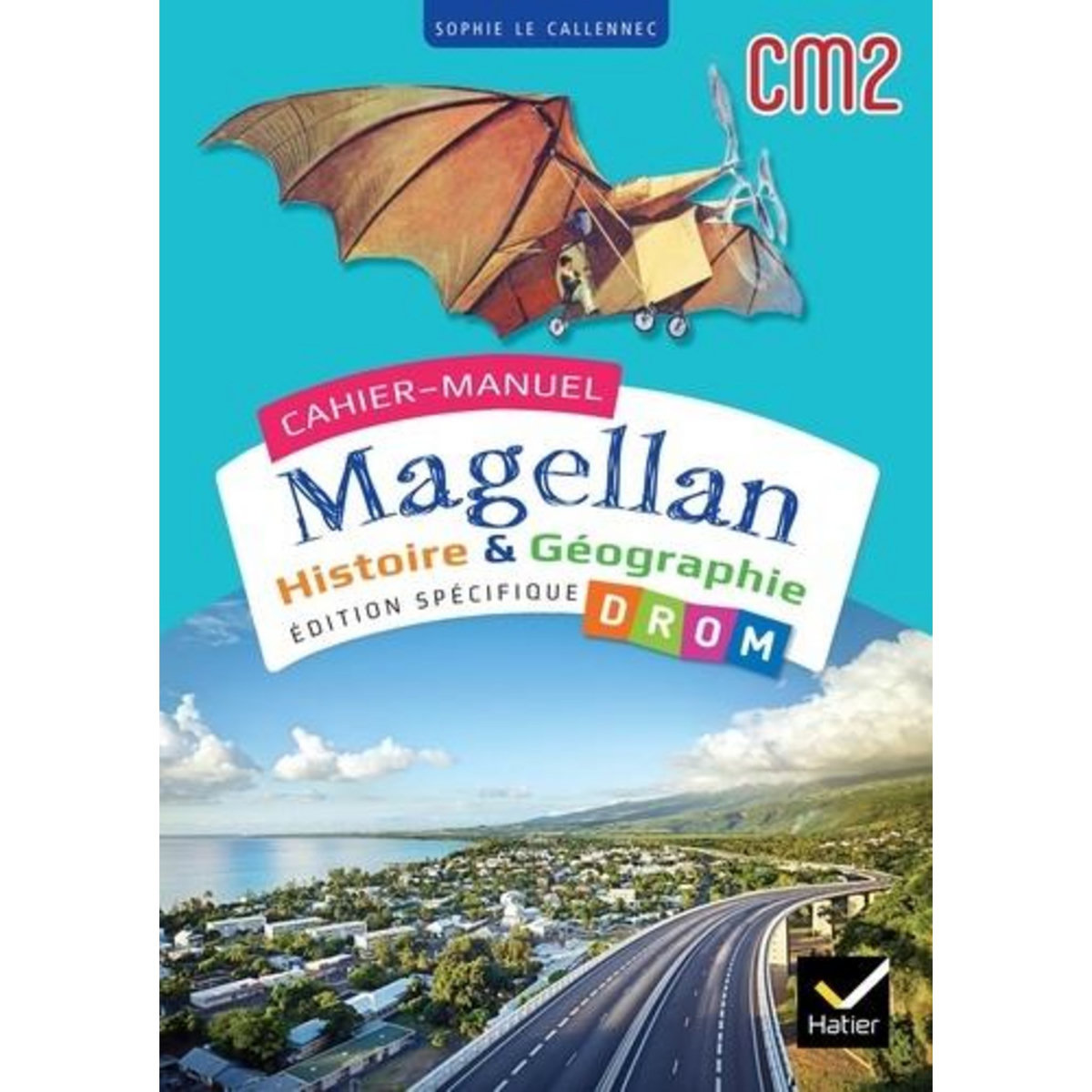 HISTOIRE & GEOGRAPHIE CM2 MAGELLAN. EDITION SPECIFIQUE DROM, EDITION 2024, Le Callennec Sophie