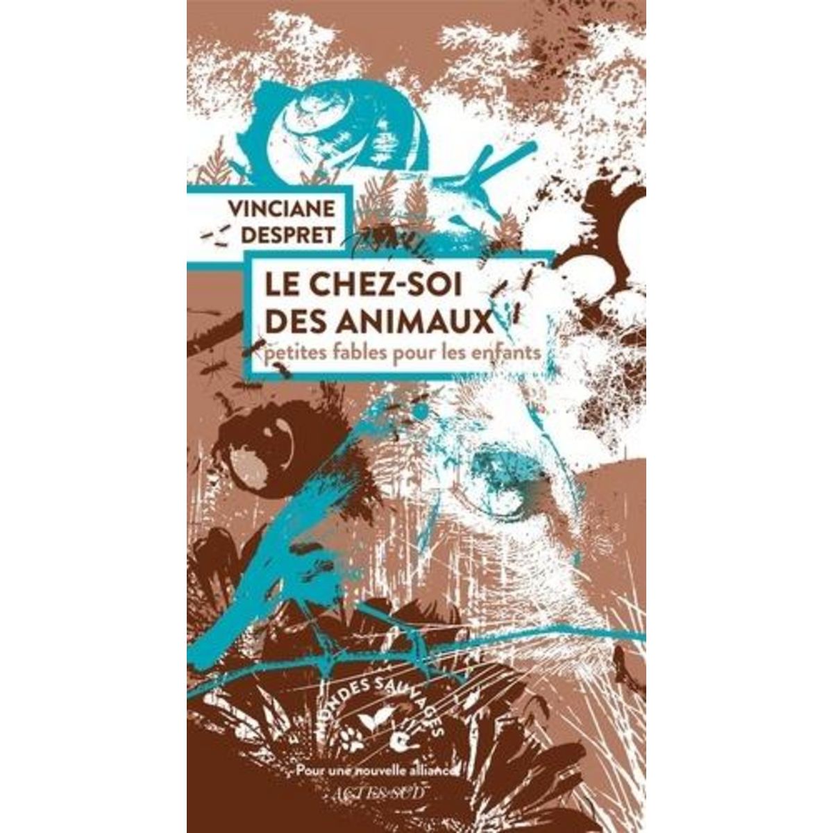 LE CHEZ-SOI DES ANIMAUX. PETITES FABLES POUR LES ENFANTS, Despret Vinciane