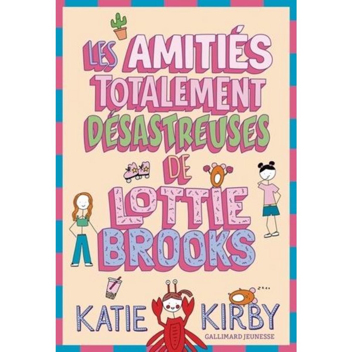 LOTTIE BROOKS TOME 2 : LES AMITIES TOTALEMENT DESASTREUSES DE LOTTIE BROOKS, Kirby Katie