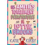 LOTTIE BROOKS TOME 2 : LES AMITIES TOTALEMENT DESASTREUSES DE LOTTIE BROOKS, Kirby Katie
