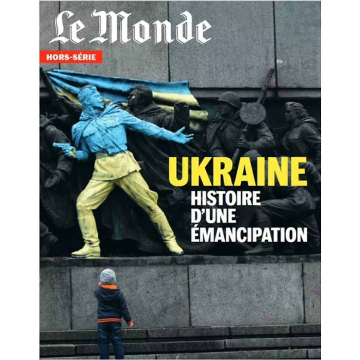  LE MONDE. HORS-SERIE N° 82, JUIN 2022 : UKRAINE. HISTOIRE D'UNE EMANCIPATION, Lefebvre Michel