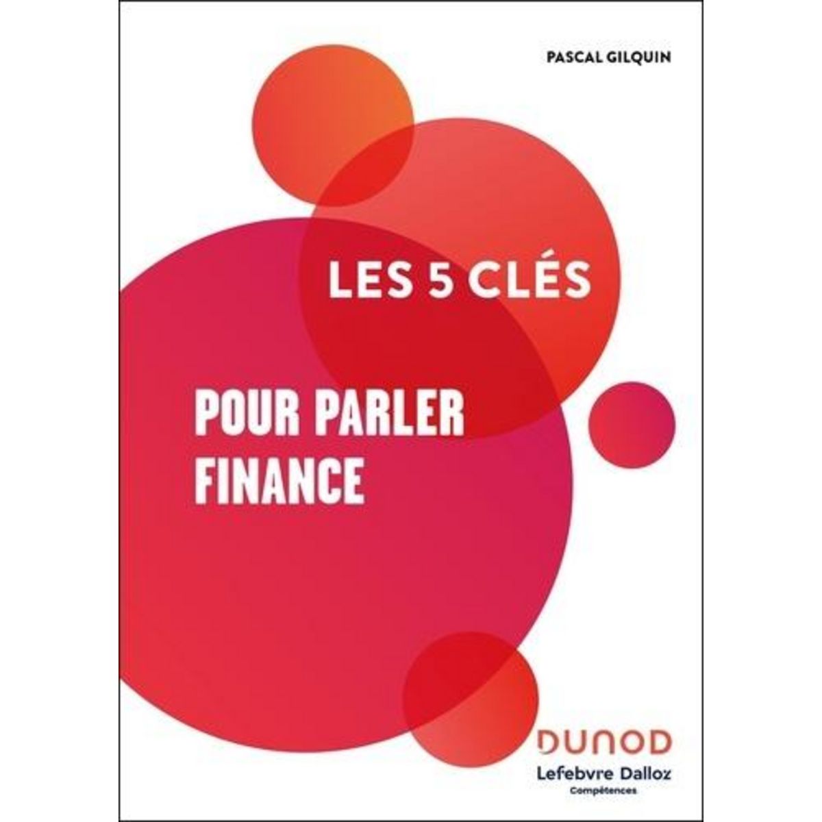 LES 5 CLES POUR PARLER FINANCE, Gilquin Pascal