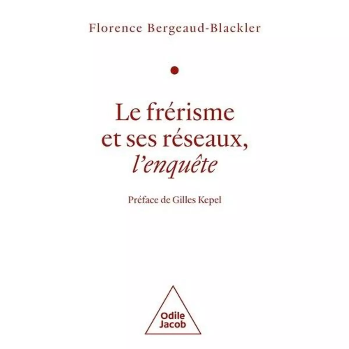  LE FRERISME ET SES RESEAUX. L'ENQUETE, Bergeaud-Blackler Florence