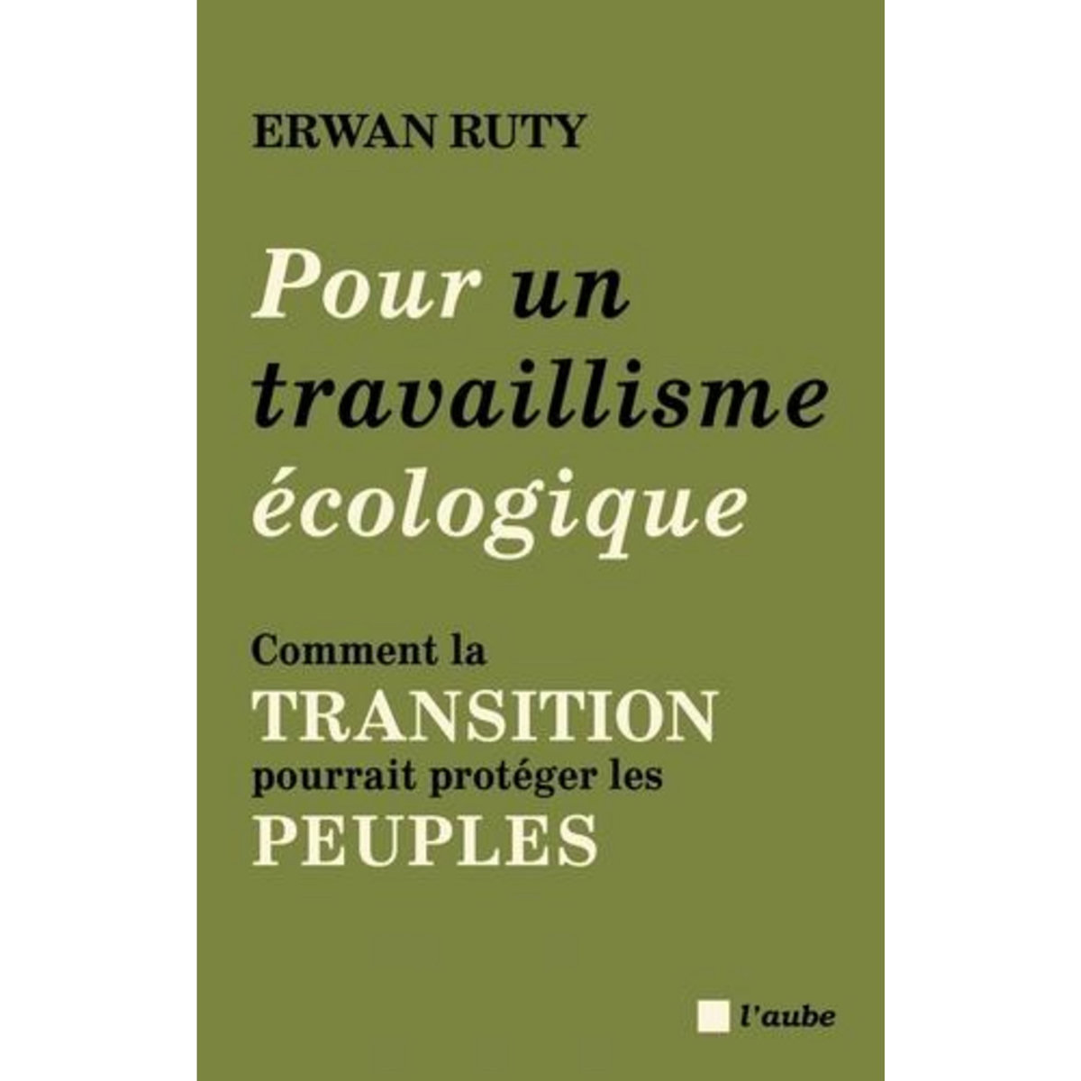 POUR UN TRAVAILLISME ECOLOGIQUE. COMMENT LA TRANSITION POURRAIT PROTEGER LES PEUPLES, Ruty Erwan