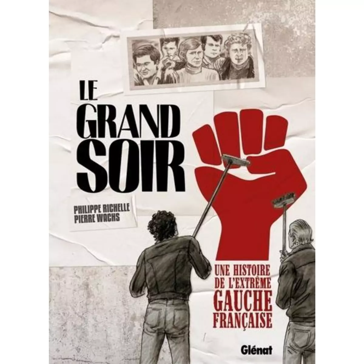 LE GRAND SOIR. UNE HISTOIRE DE L'EXTREME GAUCHE FRANCAISE, Richelle Philippe