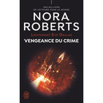 LIEUTENANT EVE DALLAS TOME 57 : VENGEANCE DU CRIME, Roberts Nora