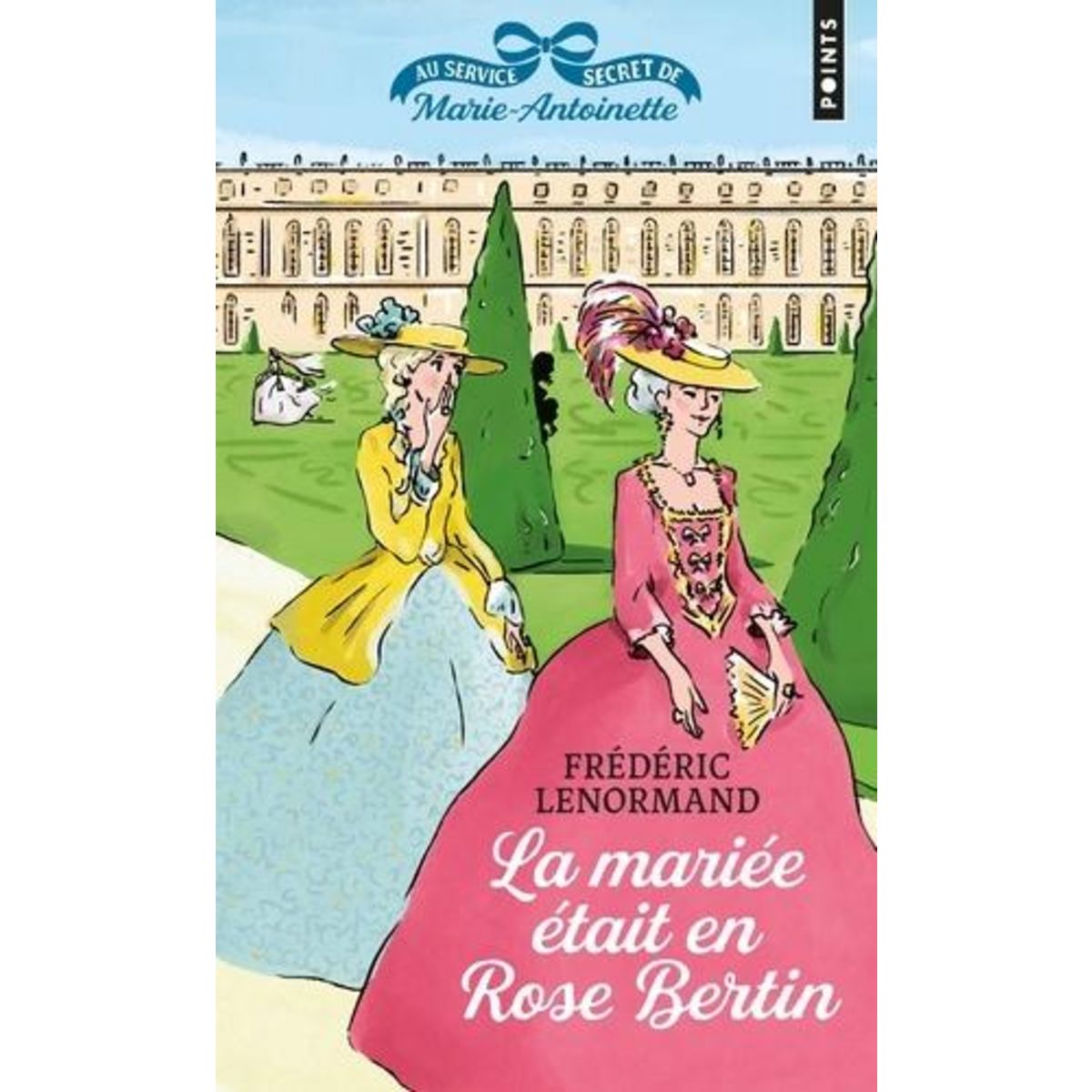 AU SERVICE SECRET DE MARIE-ANTOINETTE TOME 3 : LA MARIEE ETAIT EN ROSE BERTIN, Lenormand Frédéric