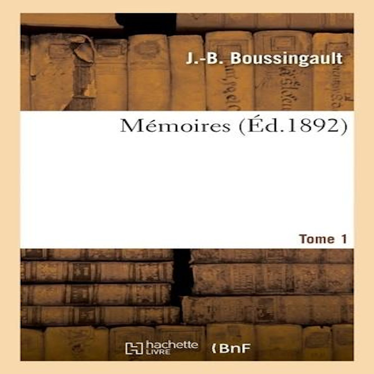 MEMOIRES. TOME 1, Boussingault Jean-Baptiste