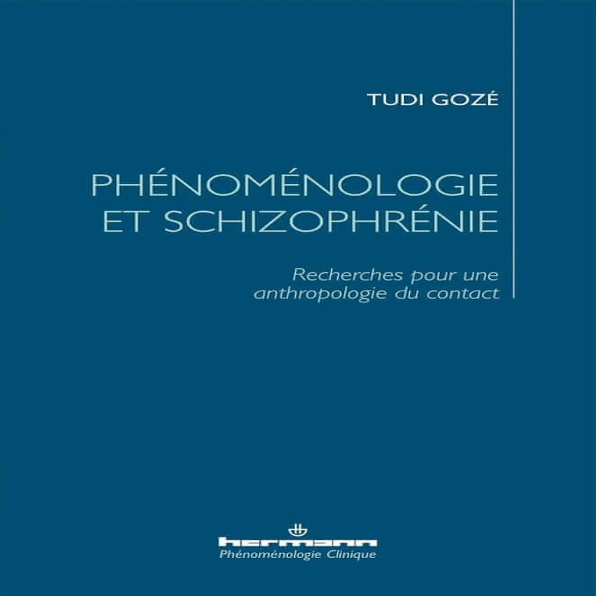 PHENOMENOLOGIE ET SCHIZOPHRENIE. RECHERCHES POUR UNE ANTHROPOLOGIE DU CONTACT, Gozé Tudi