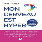 MON CERVEAU EST HYPER. HAUT POTENTIEL ET HYPERSENSIBILITE, Assenheim Cathy