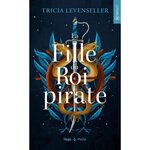 LA FILLE DU ROI PIRATE TOME 1 , Levenseller Tricia