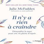 IL N'Y A RIEN A CRAINDRE. DEMYSTIFIER LA MORT POUR UNE VIE PLEINE D'ESPOIR, McFadden Julie