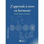J'APPRENDS A VIVRE EN HARMONIE. AVEC LES AUTRES, EN SOCIETE..., Bernard Anne