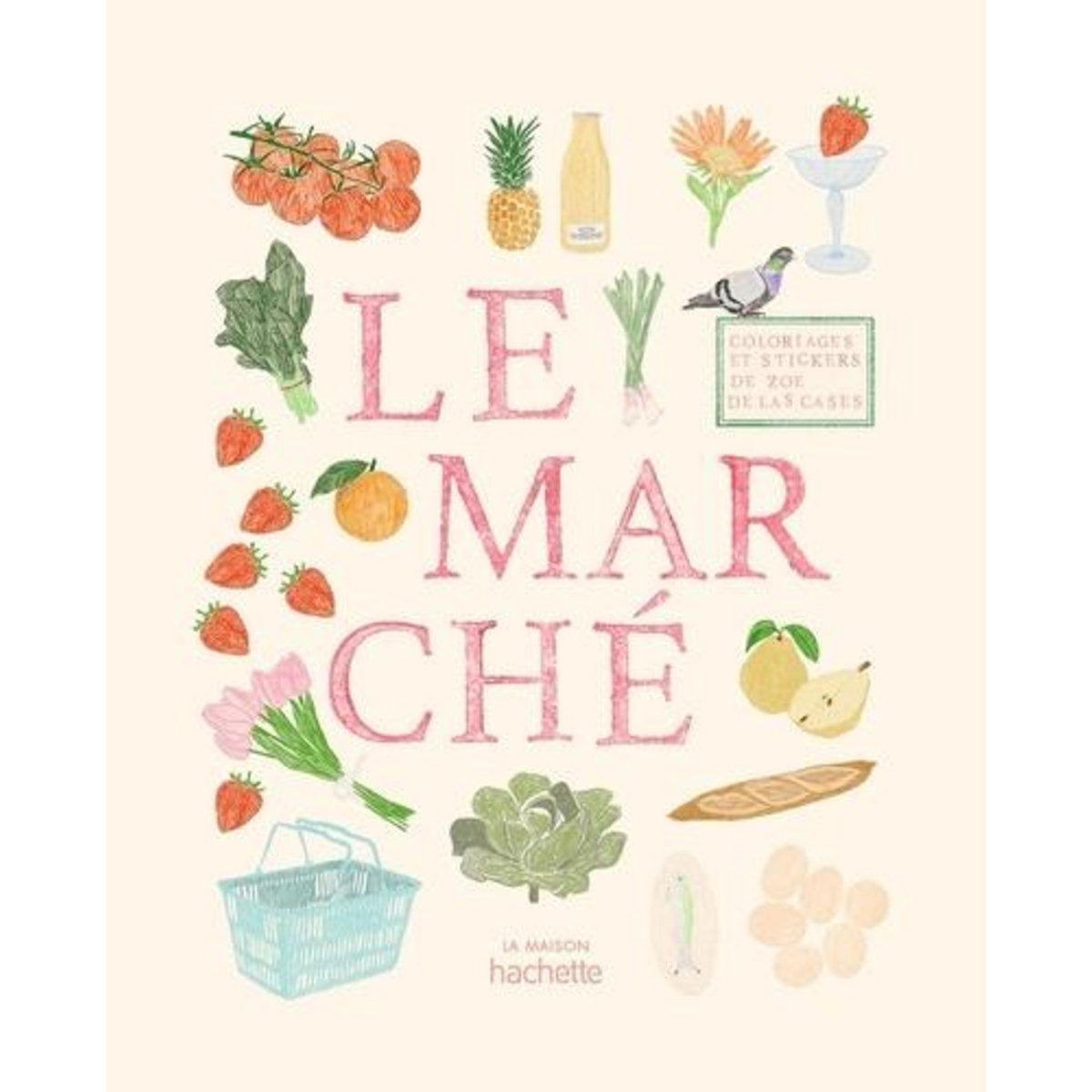 LE MARCHE. COLORIAGES ET STICKERS, Las Cases Zoé de