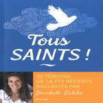 TOUS SAINTS ! 20 TEMOINS DE LA FOI RECENTS RACONTES PAR BENEDICTE DELELIS, Delelis Bénédicte