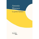 LA PETITE LUMIERE, Moresco Antonio