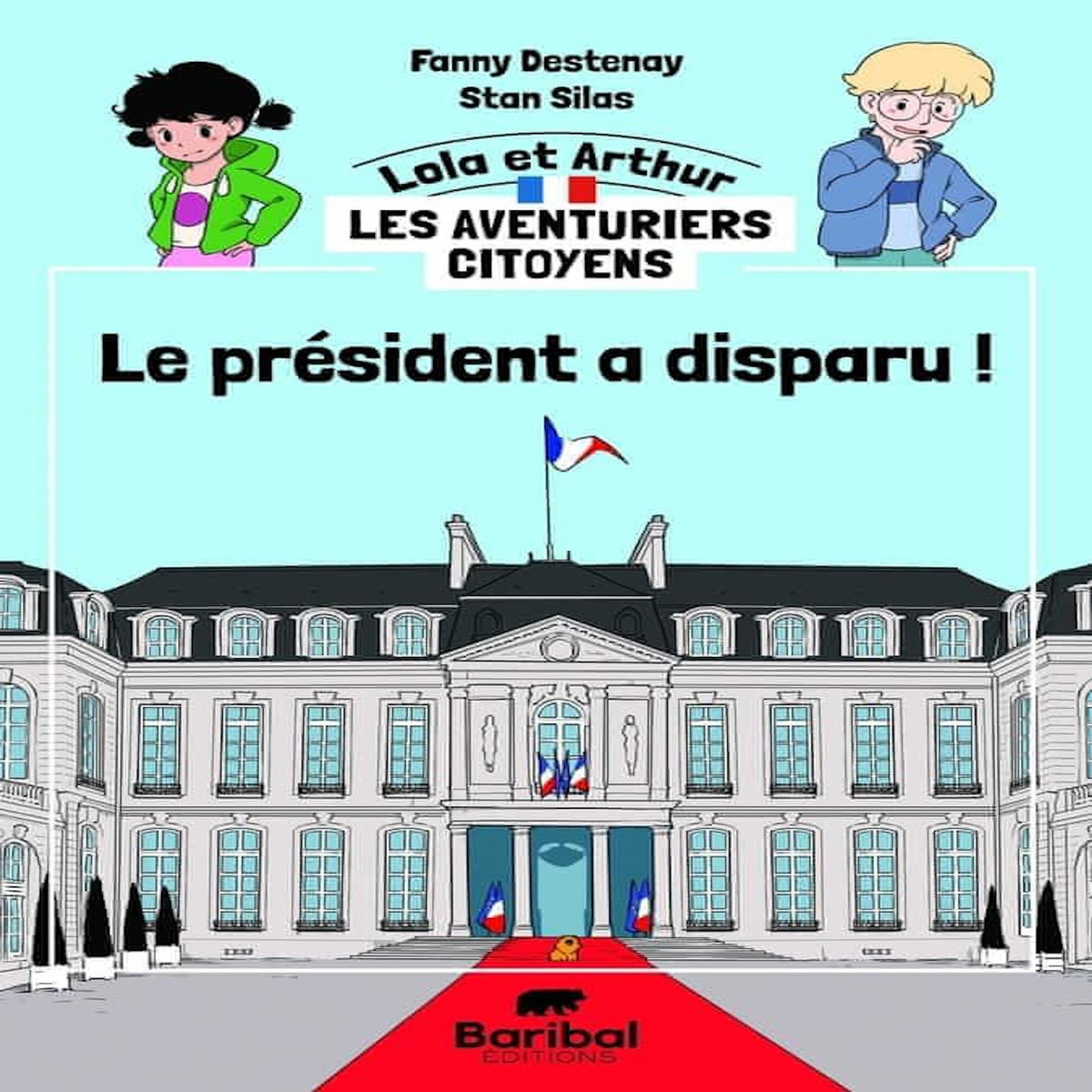 LOLA ET ARTHUR, LES AVENTURIERS CITOYENS : LE PRESIDENT A DISPARU, Destenay Fanny