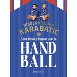 NOTRE HISTOIRE D'AMOUR AVEC LE HANDBALL, Karabatic Nikola