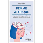 FEMME ATYPIQUE. HYPERSENSIBILITE, HAUT POTENTIEL, TDAH... FAITES DE VOTRE DIFFERENCE UNE FORCE AU TRAVAIL, Crépel Elodie