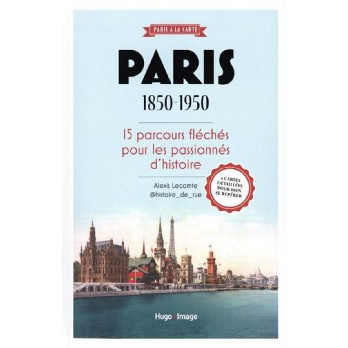PARIS 1850-1950. 15 PARCOURS FLECHES POUR LES PASSIONNES D'HISTOIRE, Lecomte Alexis