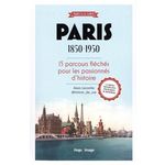 PARIS 1850-1950. 15 PARCOURS FLECHES POUR LES PASSIONNES D'HISTOIRE, Lecomte Alexis
