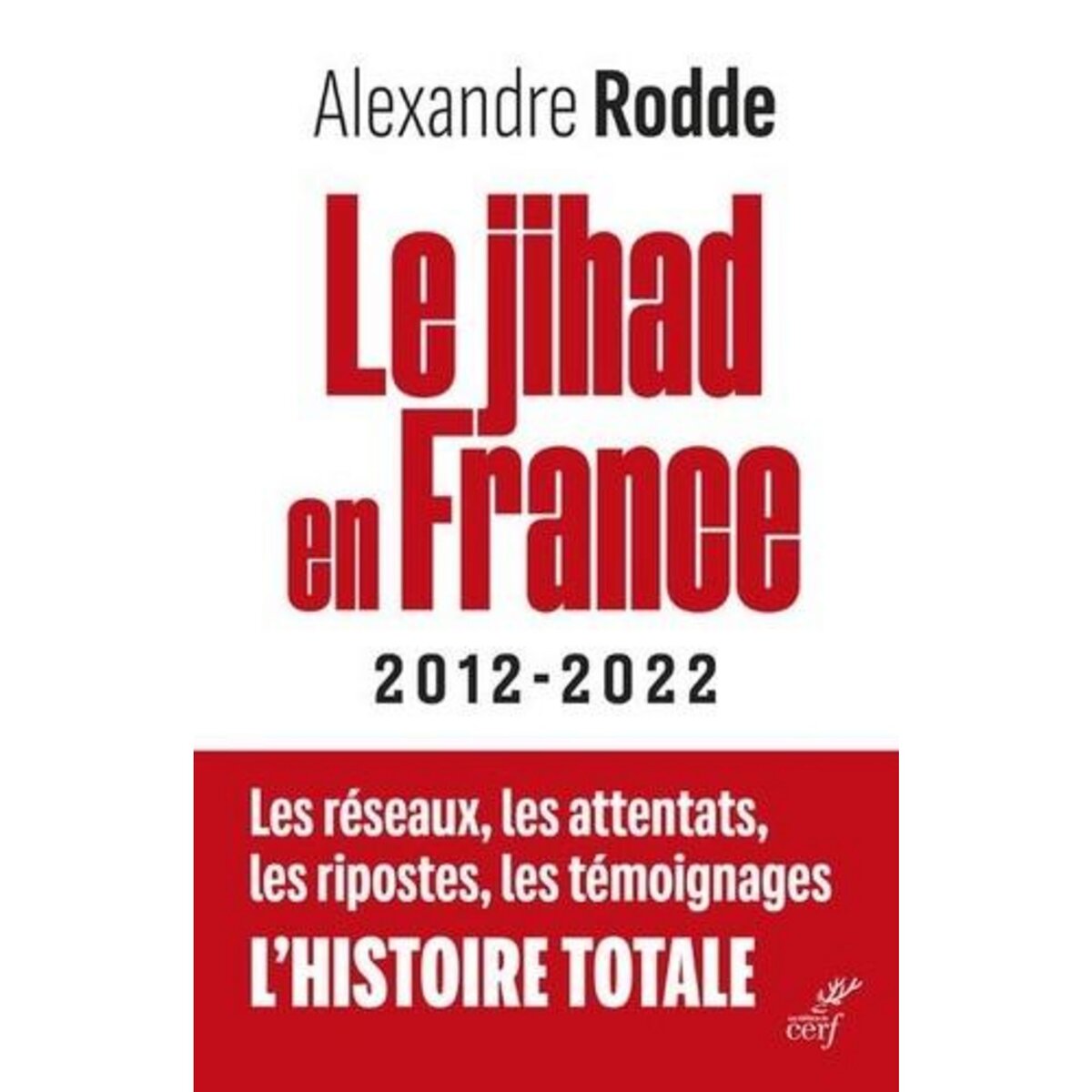  LE JIHAD EN FRANCE. 2012-2022, Rodde Alexandre