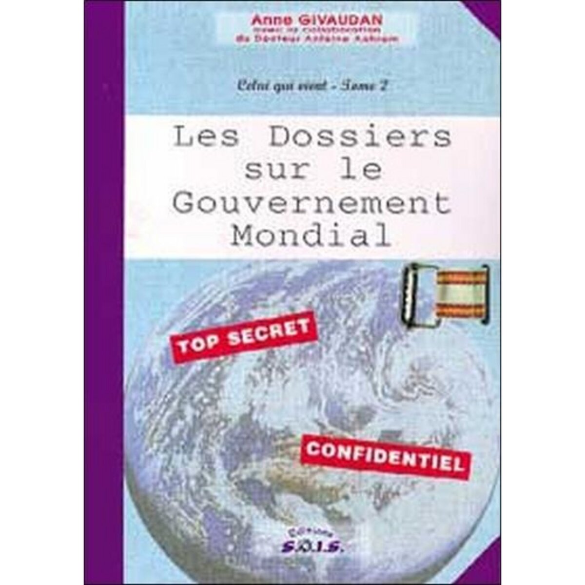 CELUI QUI VIENT. TOME 2, LES DOSSIERS SUR LE GOUVERNEMENT MONDIAL, Givaudan Anne
