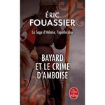 LA SAGA D'HELOISE, L'APOTHICAIRE TOME 1 : BAYARD ET LE CRIME D'AMBOISE, Fouassier Eric