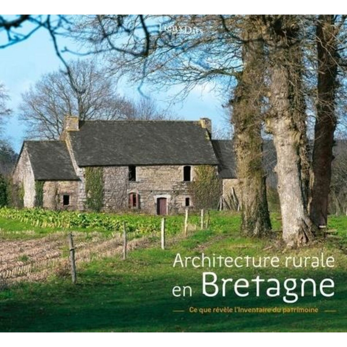 ARCHITECTURE RURALE EN BRETAGNE. CE QUE REVELE L'INVENTAIRE DU PATRIMOINE, Toscer Catherine