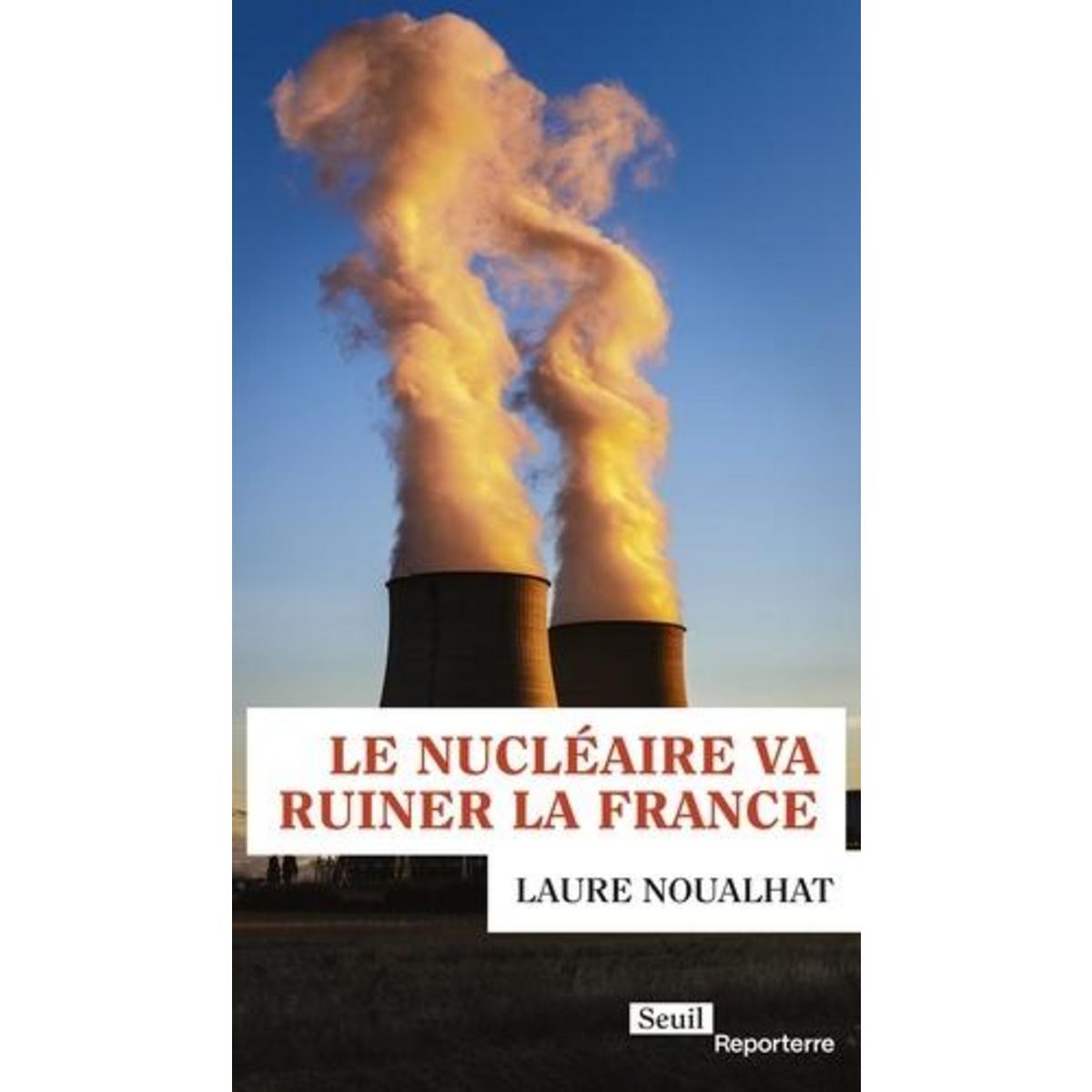 LE NUCLEAIRE VA RUINER LA FRANCE, Noualhat Laure