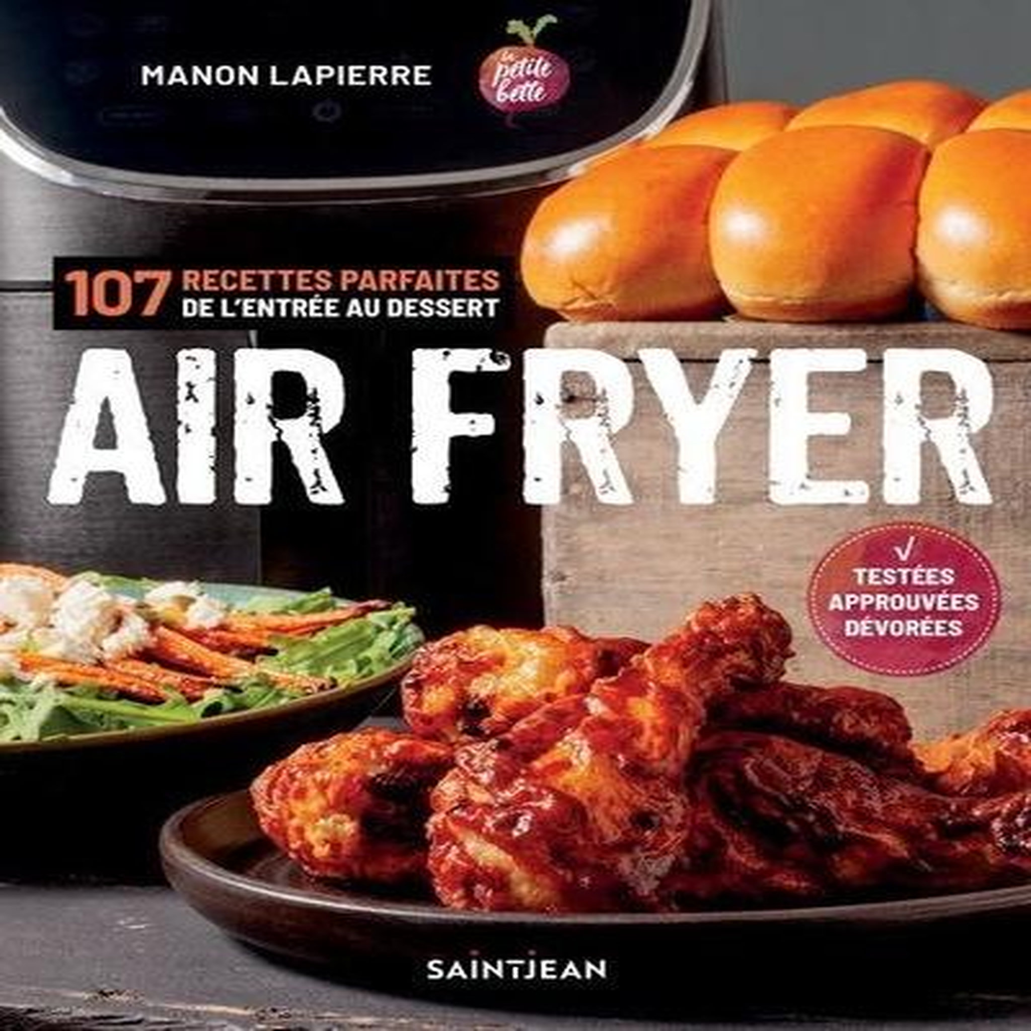 AIR FRYER. 107 RECETTES PARFAITES DE L'ENTREE AUX DESSERTS, Lapierre Manon