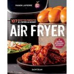 AIR FRYER. 107 RECETTES PARFAITES DE L'ENTREE AUX DESSERTS, Lapierre Manon