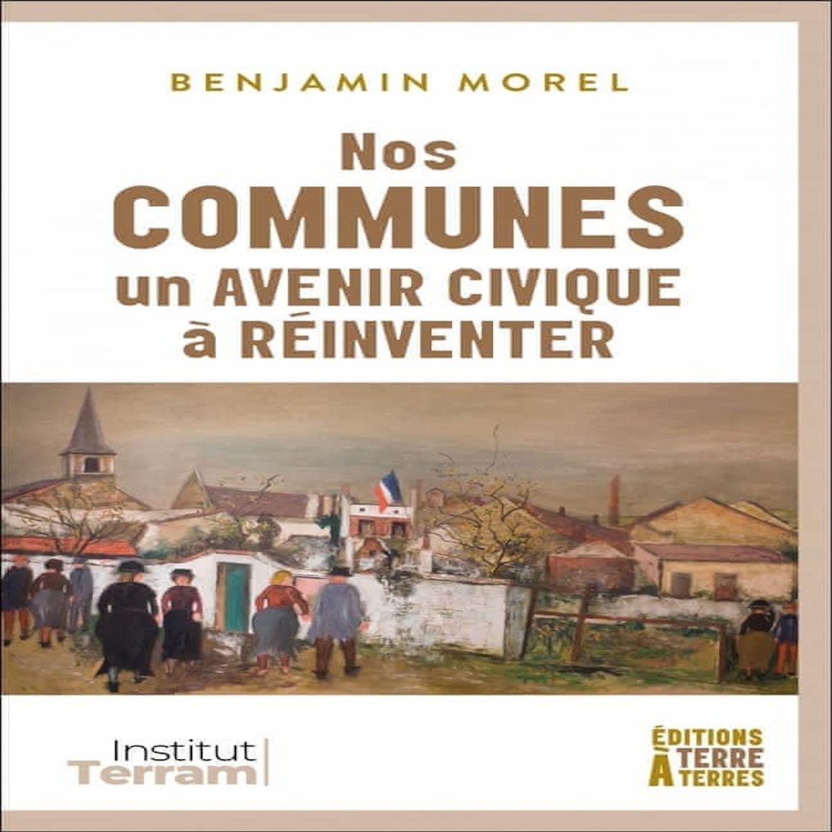 NOS COMMUNES, UN AVENIR CIVIQUE A REINVENTER, Morel Benjamin