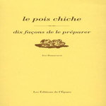 LE POIS CHICHE. DIX FACONS DE LE PREPARER, Bonacorsi Ivo