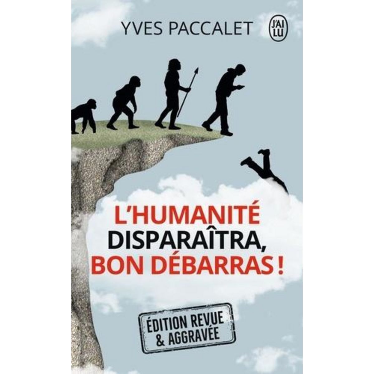 L'HUMANITE DISPARAITRA, BON DEBARRAS ! EDITION REVUE ET AUGMENTEE, Paccalet Yves